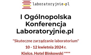 Ogólnopolska Konferencja „Skuteczne zarządzanie laboratorium” zadebiutuje w 2024 r.