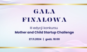 Nadchodzi finał III edycji Mother and Child Startup Challenge