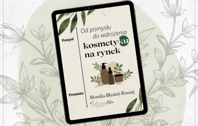 Od pomysłu do wdrożenia kosmetyku na rynek – zapowiedź nowego e-booka Moniki Blezień-Ruszaj