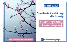 Szkolenia dla branży kosmetycznej i okołokosmetycznej Biotechnologia.pl – marzec 2025 r.