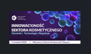Zbliża się konferencja Kosmetycznych o innowacyjności, regulacjach i przyszłości sektora 