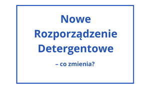 Nowe rozporządzenie detergentowe – co się zmienia?