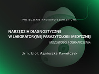 Posiedzenie naukowo-szkoleniowe pt. „Narzędzia diagnostyczne w laboratoryjnej parazytologii